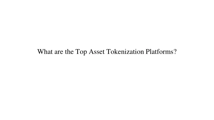 what are the top asset tokenization platforms