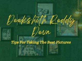 Deekshith Reddy Deva - Tips For Taking The Best Pictures