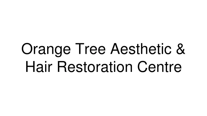 orange tree aesthetic hair restoration centre