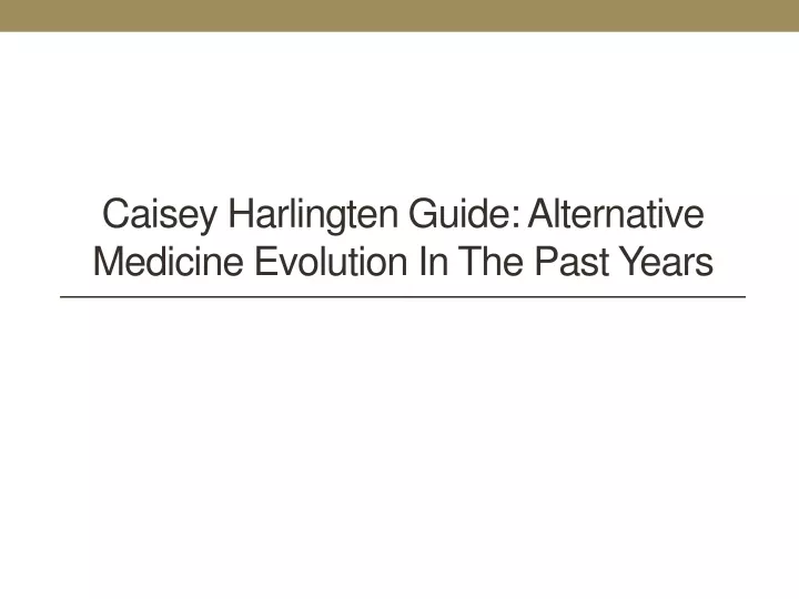 caisey harlingten guide alternative medicine evolution in the past years