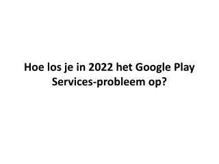 Hoe los je in 2022 het Google Play Services-probleem op?