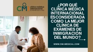 ¿Por qué Clínica Médica Internacional es considerada como la mejor clínica de exámenes de inmigración del mundo - CMI