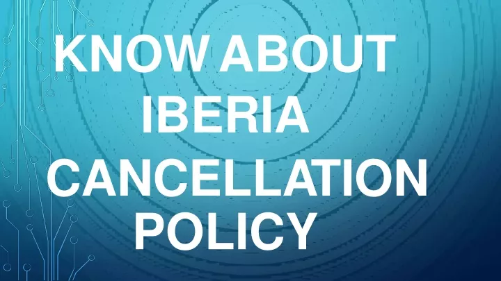 know about iberia canc e ll a t i on policy