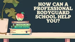 how can a professional bodyguard school help you