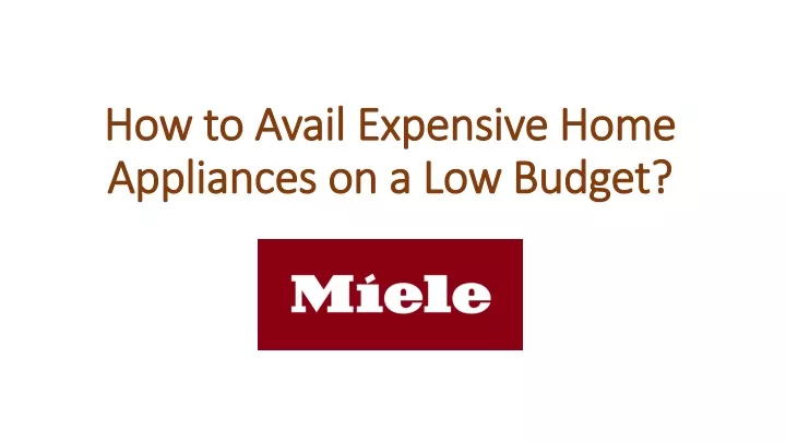 how to avail expensive home appliances on a low budget