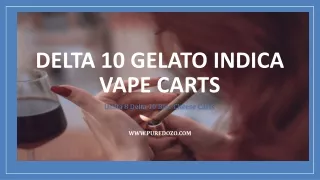 Delta 10 Gelato Indica Vape Carts, Pure Dozo