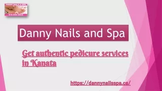 Danny Nails Spa - Get Best Pedicure in Kanata
