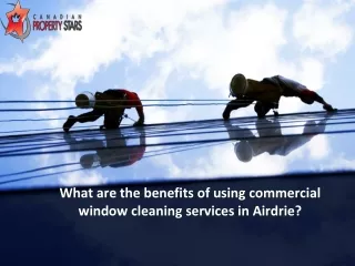 what are the benefits of using commercial window cleaning services in airdrie