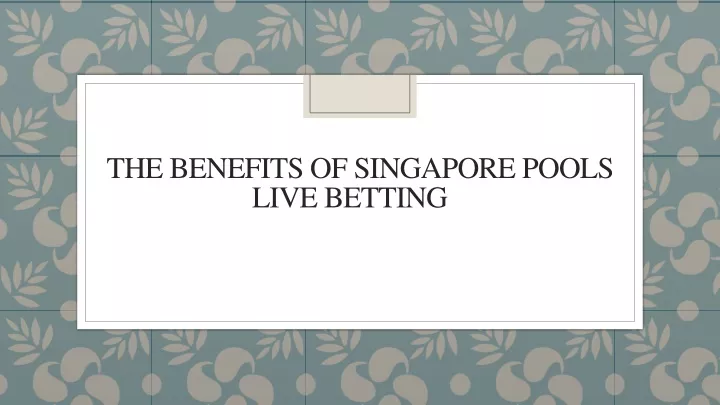 the benefits of singapore pools live betting