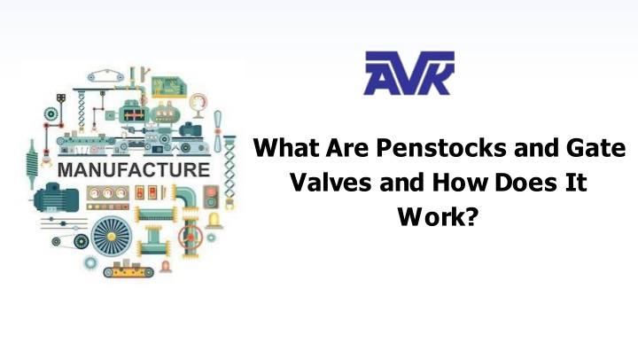 what are penstocks and gate v a l v e s a n d h o w d o e s i t w o r k