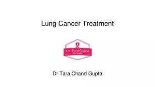 Lung Cancer Treatment by Dr Tara Chand Gupta