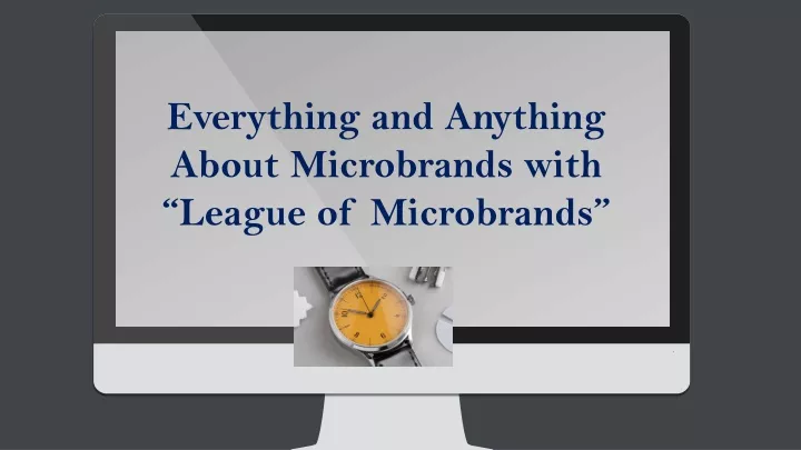 everything and anything about microbrands with