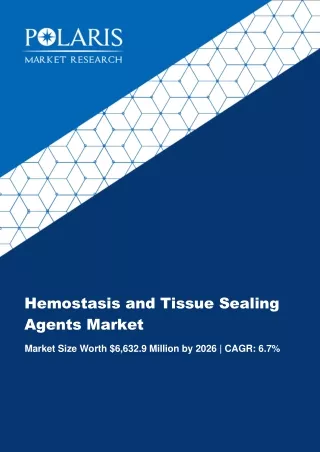 Hemostasis and Tissue Sealing Agents Market Size, Share And Forecast To 2026