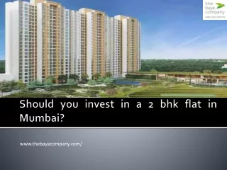 Should you invest in a 2 bhk flat in Mumbai?