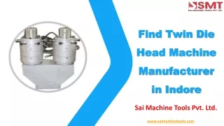 Find Twin Die Head Machine Manufacturer in Indore