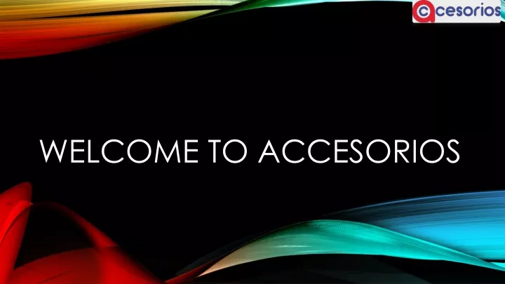 welcome to accesorios
