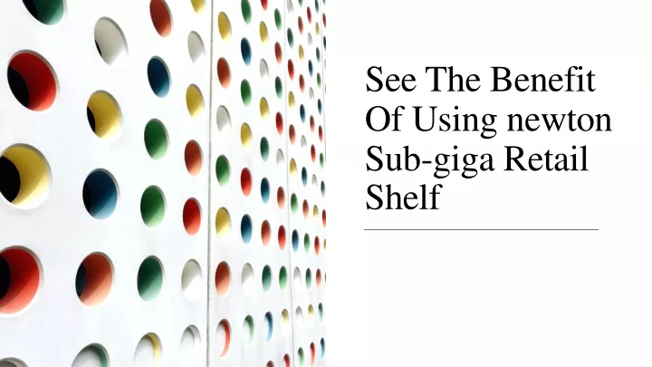 see the benefit of using newton sub giga retail shelf