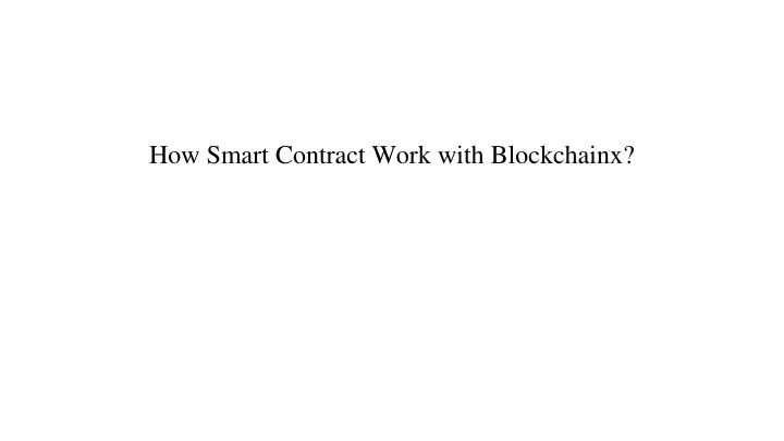 how smart contract work with blockchainx