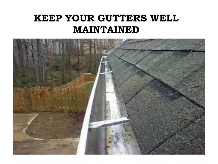 keep your gutters well maintained