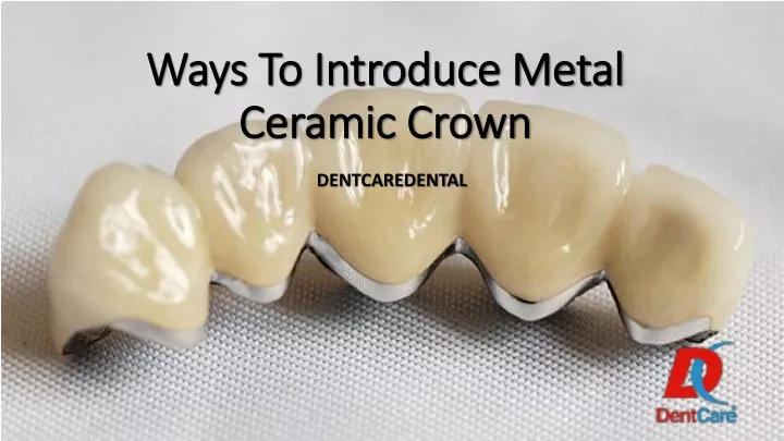 ways to introduce metal ceramic crown