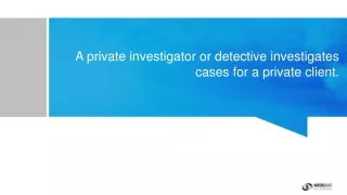 A private investigator or detective investigates cases for a private client