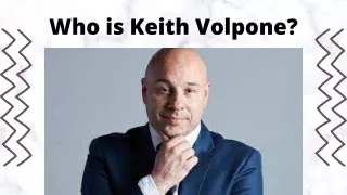 What exactly does Keith Volpone do?