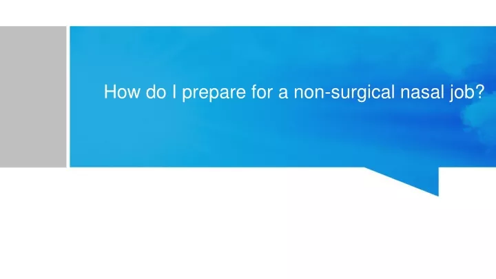 how do i prepare for a non surgical nasal job