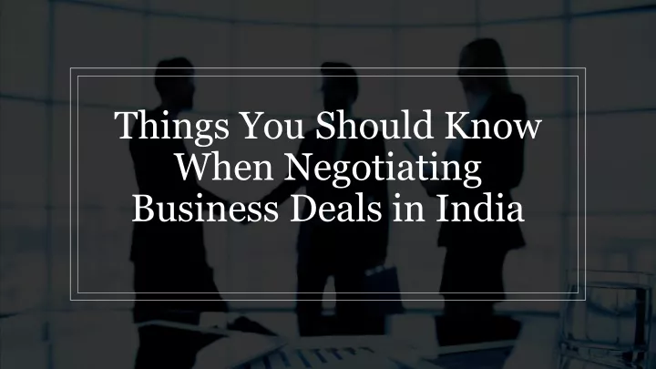 things you should know when negotiating business deals in india