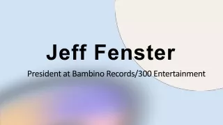 Jeff Fenster - A Passionate Influencer From California