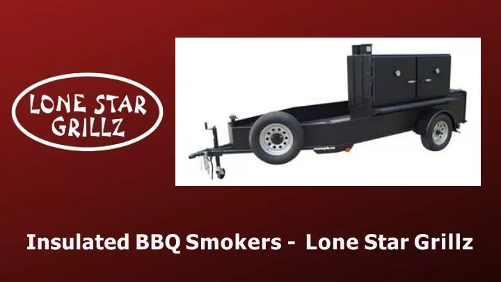 insulated bbq smokers lone star grillz