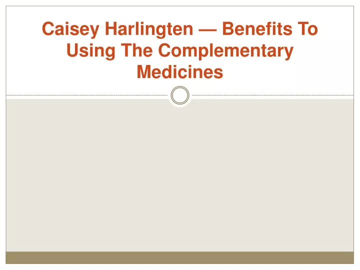 caisey harlingten benefits to using the complementary medicines