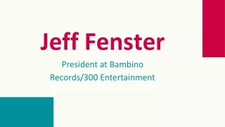 Jeff Fenster - A Skillful and Brilliant Individual