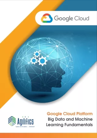 Google cloud big data and machine learning fundamentals - Agilitics
