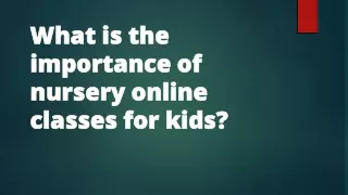 What is the importance of nursery online classes for kids