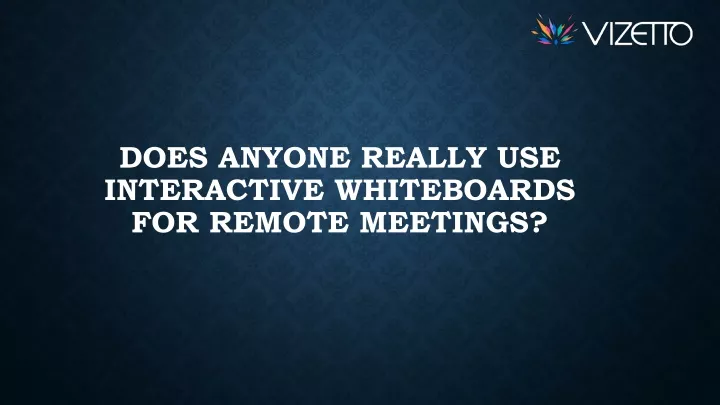 does anyone really use interactive whiteboards for remote meetings