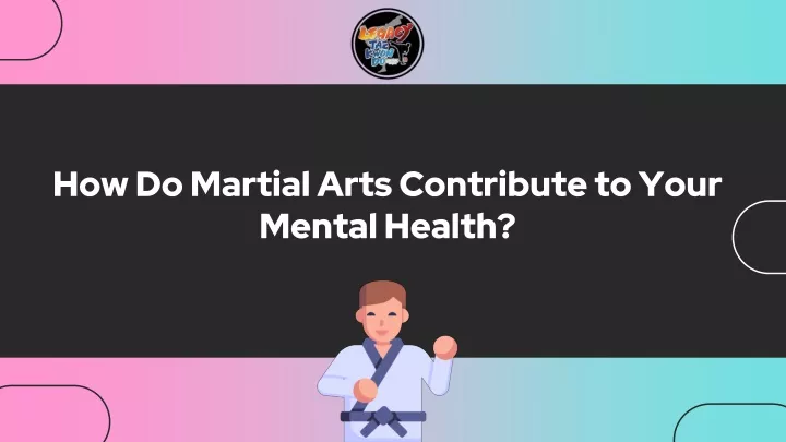 how do martial arts contribute to your mental health