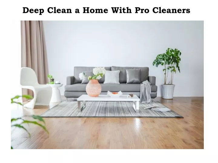 deep clean a home with pro cleaners