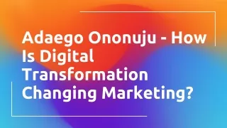 Adaego Ononuju - How Is Digital Transformation Changing Marketing