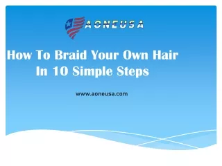 How To Braid Your Own Hair In 10 Simple Steps - aoneusa.com