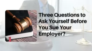 Three Questions to Ask Yourself Before You Sue Your Employer?