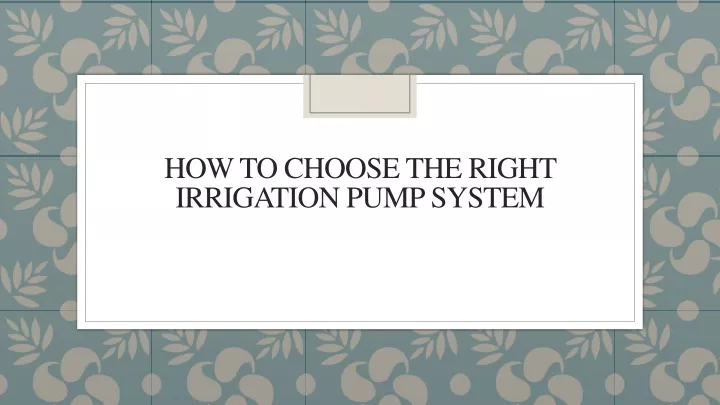 PPT - How To Choose The Right Irrigation Pump System PowerPoint ...