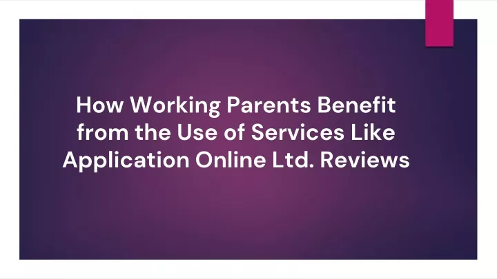 how working parents benefit from the use of services like application online ltd reviews