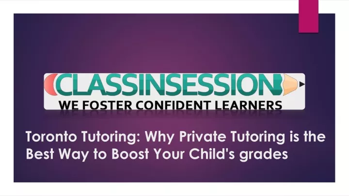toronto tutoring why private tutoring is the best way to boost your child s grades