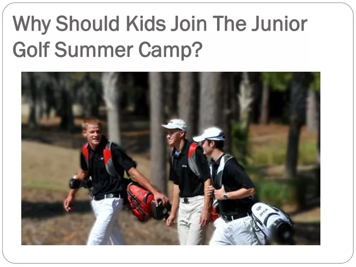 why should kids join the junior golf summer camp