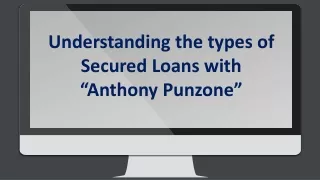 Understanding the types of Secured Loans with Anthony Punzone