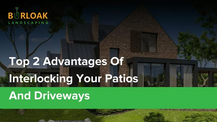 top 2 advantages of interlocking your patios and driveways