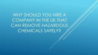 why should you hire a company in the UK that can remove hazardous chemicals safely