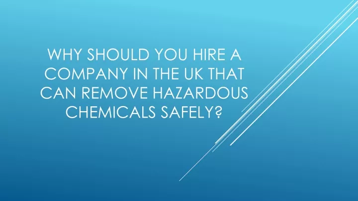 why should you hire a company in the uk that can remove hazardous chemicals safely