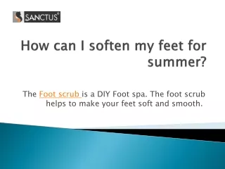 How can I soften my feet for summer-Sanctus Foot Scrub