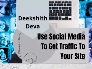 Deekshith Deva - Use Social Media To Get Traffic To Your Site